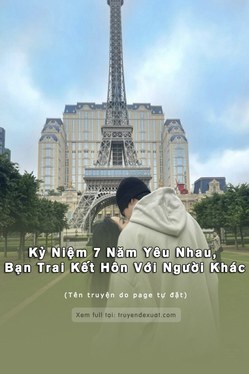 Kỷ Niệm 7 Năm Yêu Nhau, Bạn Trai Kết Hôn Với Người Khác